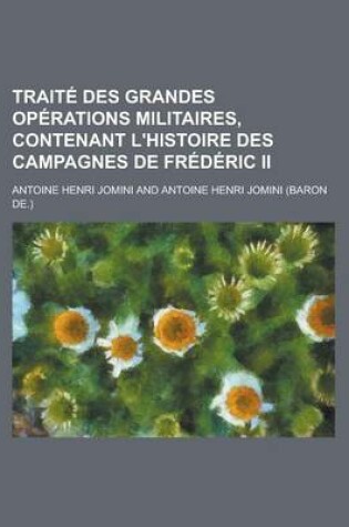 Cover of Traite Des Grandes Operations Militaires, Contenant L'Histoire Des Campagnes de Frederic II