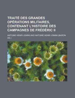 Book cover for Traite Des Grandes Operations Militaires, Contenant L'Histoire Des Campagnes de Frederic II