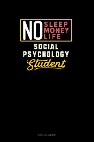 Cover of No Sleep. No Money. No Life. Social Psychology Student