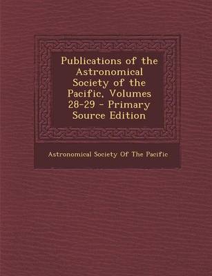 Book cover for Publications of the Astronomical Society of the Pacific, Volumes 28-29 - Primary Source Edition
