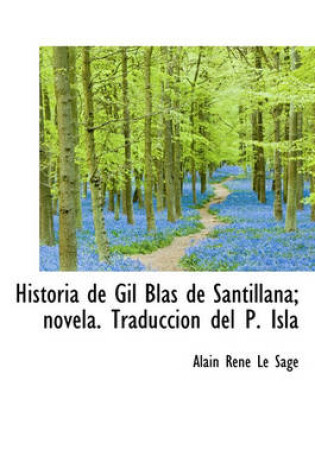 Cover of Historia de Gil Blas de Santillana; Novela. Traducci N del P. Isla