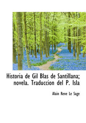 Book cover for Historia de Gil Blas de Santillana; Novela. Traducci N del P. Isla