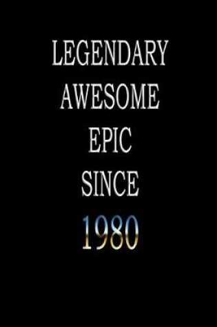 Cover of Legendary Awesome Epic since 1980 Notebook