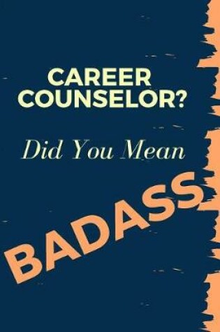Cover of Career Counselor? Did You Mean Badass