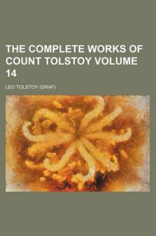 Cover of The Complete Works of Count Tolstoy Volume 14