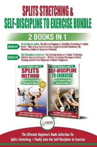 Cover of Splits Stretching & Self-Discipline To Exercise - 2 Books in 1 Bundle