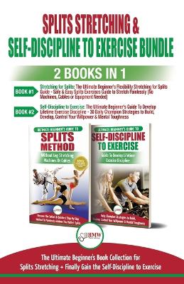 Book cover for Splits Stretching & Self-Discipline To Exercise - 2 Books in 1 Bundle