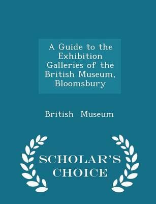 Book cover for A Guide to the Exhibition Galleries of the British Museum, Bloomsbury - Scholar's Choice Edition