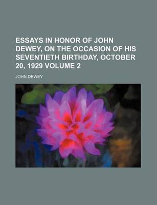 Book cover for Essays in Honor of John Dewey, on the Occasion of His Seventieth Birthday, October 20, 1929 Volume 2