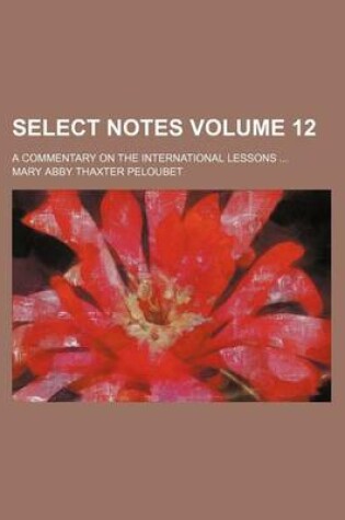 Cover of Select Notes Volume 12; A Commentary on the International Lessons