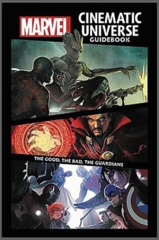 Cover of Marvel Cinematic Universe Guidebook: The Good, The Bad, The Guardians