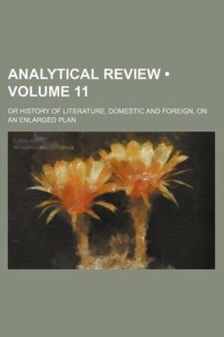 Cover of Analytical Review (Volume 11); Or History of Literature, Domestic and Foreign, on an Enlarged Plan