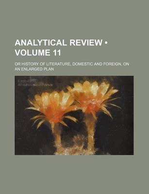 Book cover for Analytical Review (Volume 11); Or History of Literature, Domestic and Foreign, on an Enlarged Plan