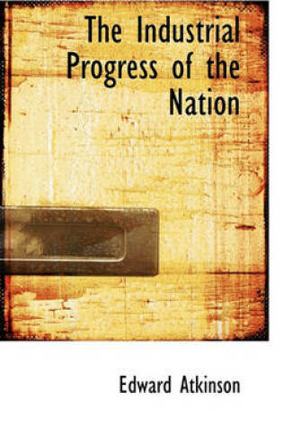 Cover of The Industrial Progress of the Nation