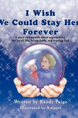 Cover of I Wish We Could Stay Here Forever