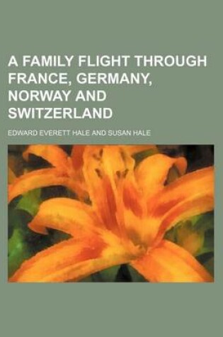 Cover of A Family Flight Through France, Germany, Norway and Switzerland