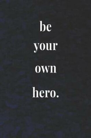 Cover of Be Your Own Hero.