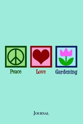 Book cover for Peace Love Gardening Journal