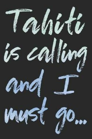 Cover of Tahiti Is Calling and I Must Go...