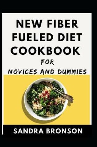 Cover of New Fiber Fueled Diet Cookbook For Novices And Dummies