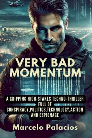 Cover of Very Bad Momentum A gripping high-stakes Techno-thriller full of Conspiracy, Politics, Technology, Action and Espionage