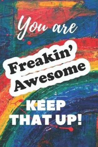 Cover of You are Freakin' Awesome Keep That Up!