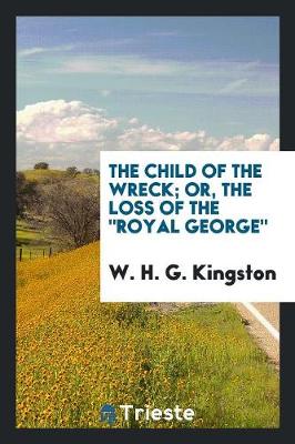 Book cover for The Child of the Wreck; Or, the Loss of the Royal George