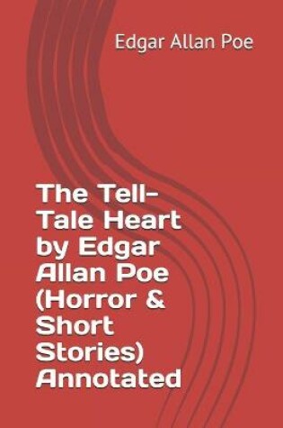 Cover of The Tell-Tale Heart by Edgar Allan Poe (Horror & Short Stories) Annotated