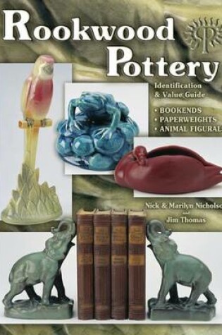 Cover of Rookwood Pottery, Bookends, Paperweights & Animal Figurals