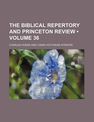 Book cover for The Biblical Repertory and Princeton Review (Volume 36)