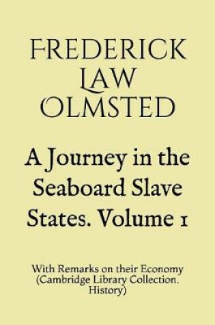 Cover of A Journey in the Seaboard Slave States. Volume 1