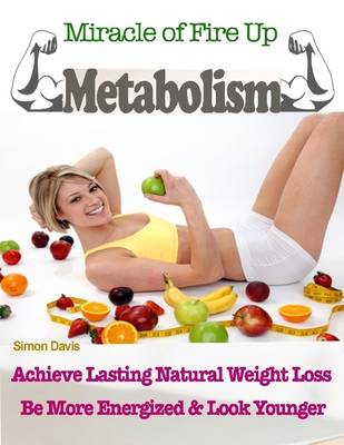 Book cover for Miracle of Fire Up Metabolism : Achieve Lasting Natural Weight Loss Be More Energised & Look Younger