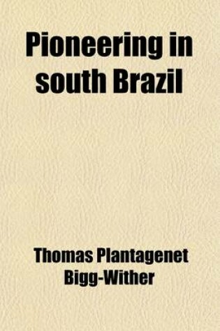 Cover of Pioneering in South Brazil (Volume 2); Three Years of Forest and Prairie Life in the Province of Parana