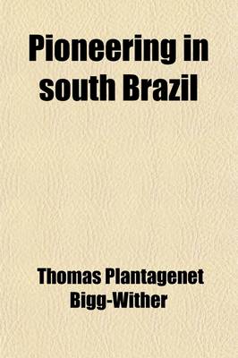 Book cover for Pioneering in South Brazil (Volume 2); Three Years of Forest and Prairie Life in the Province of Parana