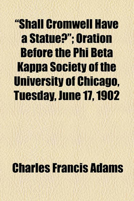 Book cover for "Shall Cromwell Have a Statue?"; Oration Before the Phi Beta Kappa Society of the University of Chicago, Tuesday, June 17, 1902