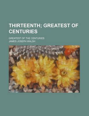 Book cover for Thirteenth; Greatest of Centuries. Greatest of the Centuries