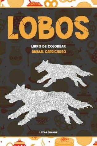 Cover of Libro de colorear - Letra grande - Animal caprichoso - Lobos