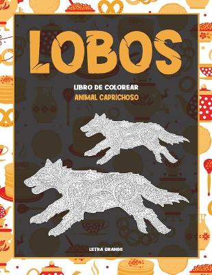 Book cover for Libro de colorear - Letra grande - Animal caprichoso - Lobos