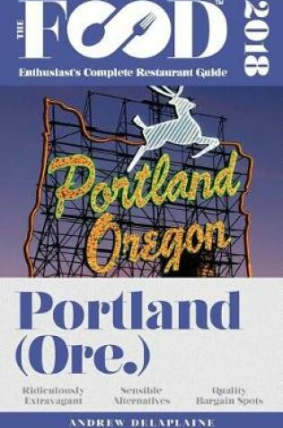 Cover of Portland - 2018 - The Food Enthusiast's Complete Restaurant Guide