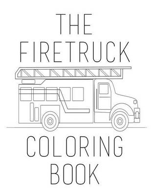 Book cover for The Firetruck Coloring Book