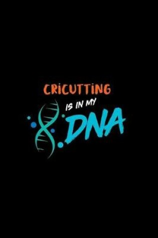 Cover of Cricutting Is in My DNA