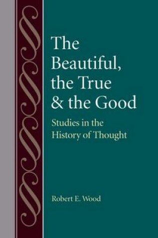 Cover of The Beautiful, The True and the Good