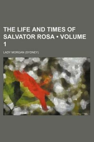 Cover of The Life and Times of Salvator Rosa (Volume 1)