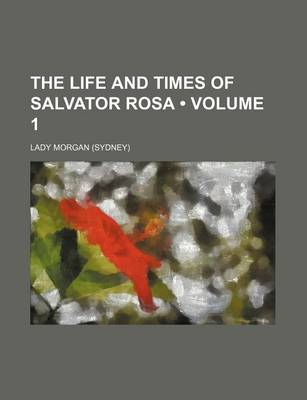 Book cover for The Life and Times of Salvator Rosa (Volume 1)