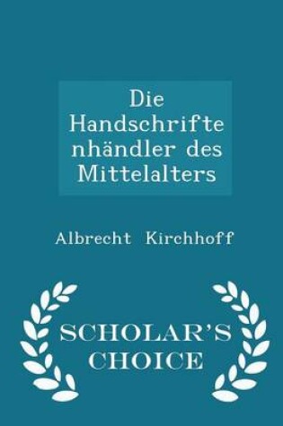 Cover of Die Handschriftenhandler Des Mittelalters - Scholar's Choice Edition