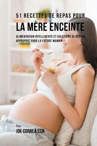 Cover of 51 Recettes de Repas Pour la Mere Enceinte