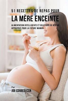 Book cover for 51 Recettes de Repas Pour la Mere Enceinte