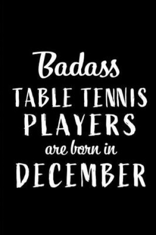 Cover of Badass Table Tennis Players are Born in December