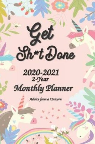 Cover of Advice from a Unicorn Get Sh*t Done 2020-2021 2-Year Monthly Planner