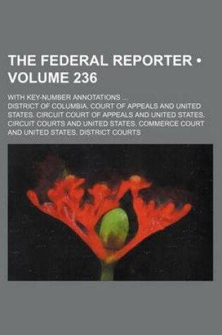 Cover of The Federal Reporter (Volume 236); With Key-Number Annotations